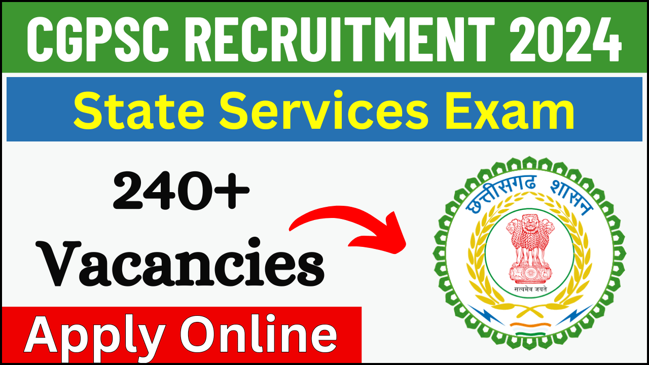 CGPSC State Services Exam 2024: 246 Vacancies Announced, Apply Now